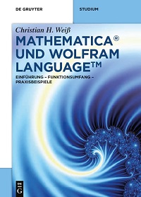 Mathematica und Wolfram Language: Einführung - Funktionsumfang - Praxisbeispiele